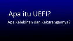 apa itu UEFI? Apa kelebihan dan kekurangan UEFI?