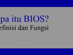 Apa itu BIOS? Definisi dan Fungsi