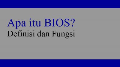 Apa itu BIOS? Definisi dan Fungsi