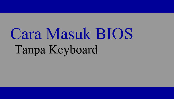 cara masuk bios tanpa keyboard di semua pc laptop