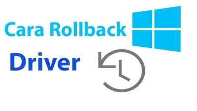 Cara Mengembalikan (Roll Back) Driver ke Versi Sebelumnya
