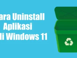 3 Cara Mudah Uninstall Aplikasi di Windows 11
