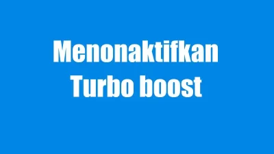 Cara Menonaktifkan Turbo Boost Processor Intel dan AMD