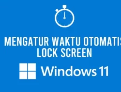 Cara Mengatur Waktu Otomatis Lock Screen di Windows 11