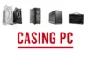 Casing PC, Apa Fungsi dan Jenis-jenisnya?