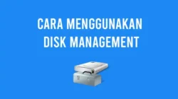 Cara Menggunakan Disk Management