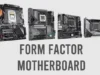 Mengenal Form Factor Motherboard : ATX, mATX, mITX